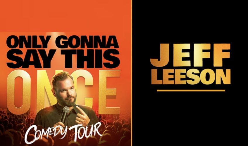 Jeff Leeson: Only Gonna Say this Once Comedy Tour