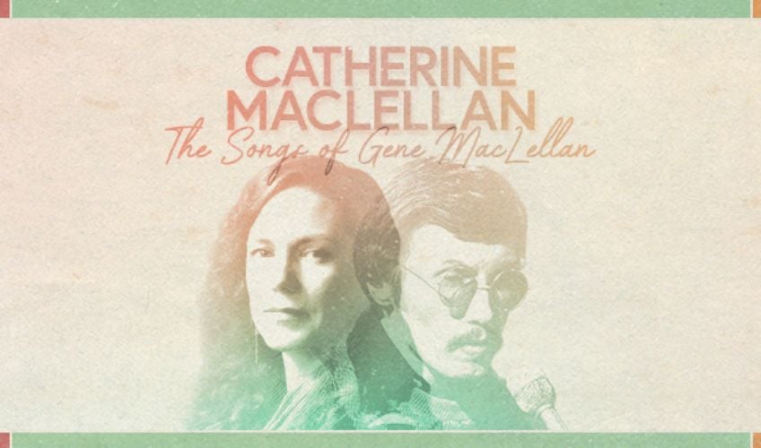 Catherine MacLellan: The Songs of Gene MacLellan - August 25 & 26