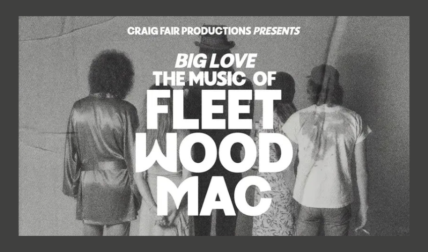 Big Love: The Music of Fleetwood Mac -July 3