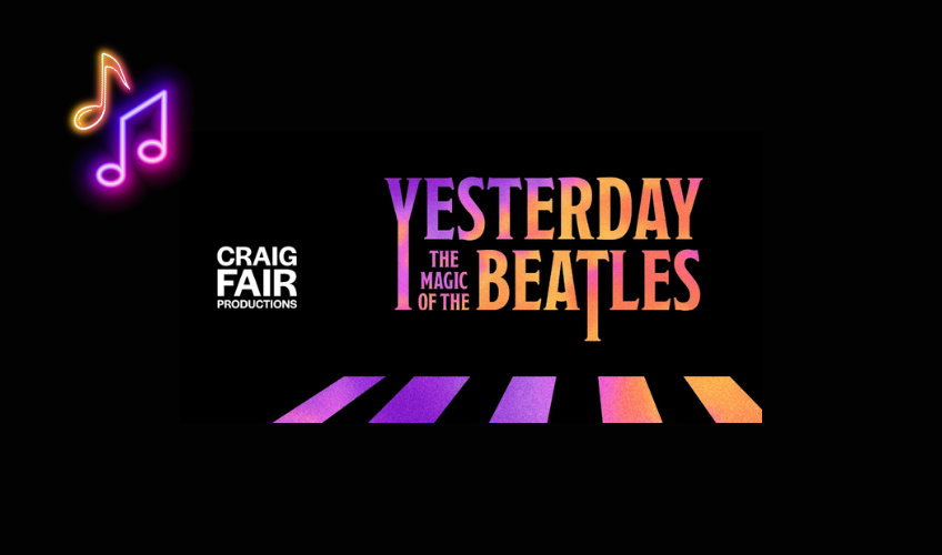 Yesterday: The Magic of the Beatles, Aug 21 to 23 Yesterday: The Magic of the Beatles, Aug 21 to 23