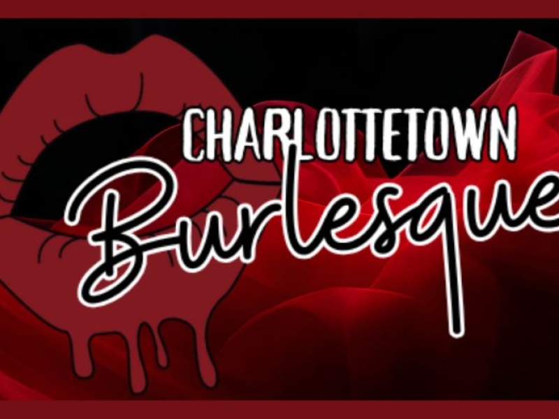 Charlottetown Burlesque - August 28 - 29