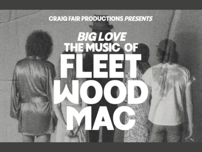 Big Love: The Music of Fleetwood Mac -July 3