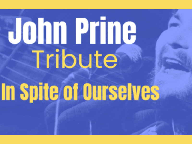 In Spite of Ourselves: a tribute show to John Prine