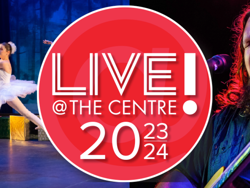 Images of live music, ballet and drama at Confederation Centre with "Live @ the Centre 2023/24" graphic
